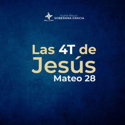 Las 4T de Jesús | Daniel Pacheco | Mateo 28: 18-20