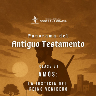 Clase 31: Amós: La justicia del Reino venidero | Panorama del Antiguo Testamento | Jeffer Torres