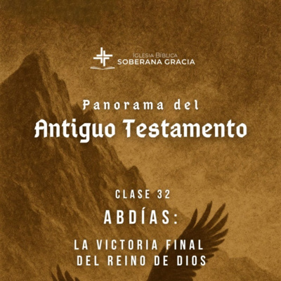 Clase 32: Abdías: La victoria final del Reino de Dios | Panorama del Antiguo Testamento | Darwin Villar