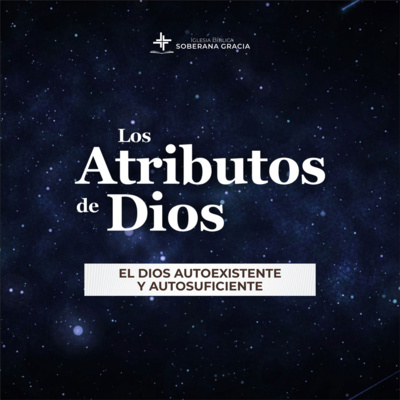 Los Atributos de Dios: El Dios autoexistente y autosuficiente | Ronald De la Cruz
