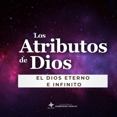 Los atributos de Dios: El Dios Eterno e Infinito | Darwin Villar