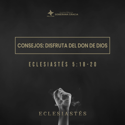 Consejos: Disfruta el Don de Dios (Eclesiastés 5:18-20) | Pr. Jacobis Aldana