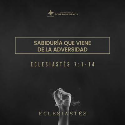 Sabiduría que viene de la adversidad (Eclesiastés 7: 1 - 14) | Pr. Jacobis Aldana