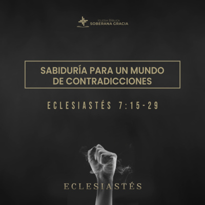 Sabiduría para un mundo de contradicciones (Eclesiastés 7: 15 - 29) | Pr. Jacobis Aldana