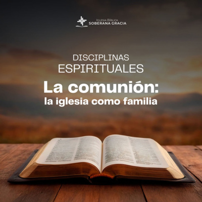 Disciplinas Espirituales: La Comunión: La Iglesia como familia | Darwin Villar