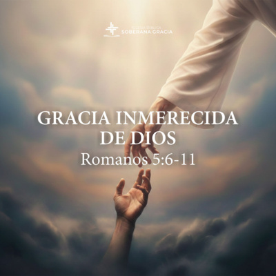 Gracia inmerecida de Dios (Romanos 5: 6-11) | Steven Blanton
