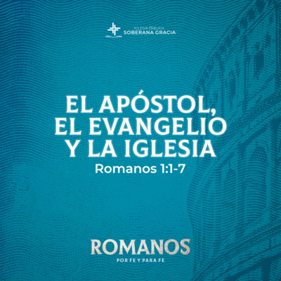 El Apóstol, el evangelio y la iglesia (Romanos 1:1-7) | Pr. Jacobis Aldana