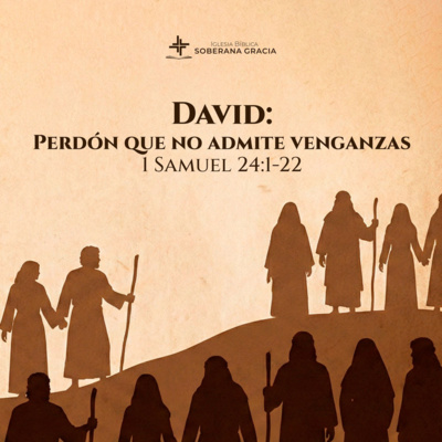 Clase 7: David: Perdón que no admite venganzas (1 Samuel 24:1-22)| Gian Carlos Cabrera