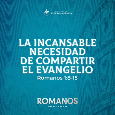 La incansable necesidad de compartir el evangelio (Romanos 1: 8-15)| Pr. Jacobis Aldana