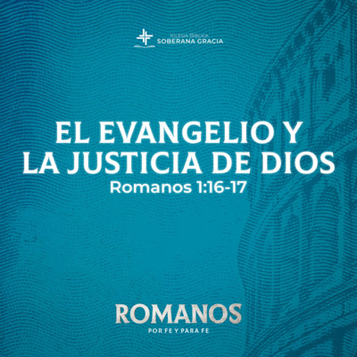 El evangelio y la justicia de Dios (Romanos 1:16-17) | Pr. Jacobis Aldana