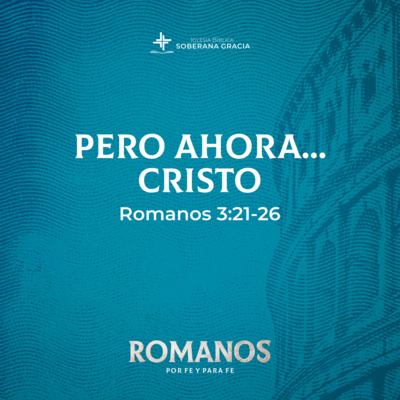 Pero ahora... Cristo (Romanos 3-21-26) | Pr. Jacobis Aldana