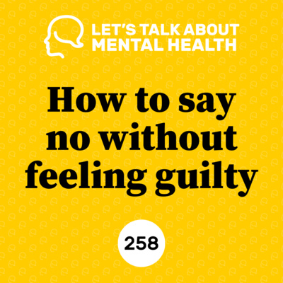 258: How to say no without feeling guilty! 🙂 by Let's Talk About Mental