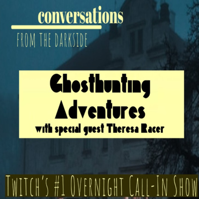 Conversations From The Darkside - Ghosthunting Adventures with Theresa Racer - October 2023