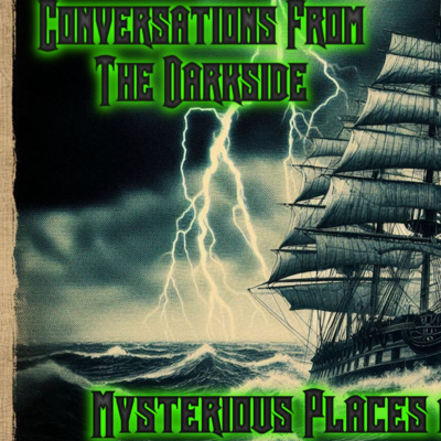 Conversations From The Darkside - Mysterious Places and Forbidden Spaces - Our FIRST EPISODE of 2025