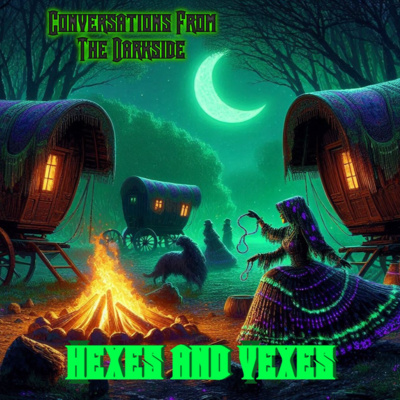 Conversations From The Darkside - HEXES AND VEXES! WATCH OR BE CURSED!!  Season 5 Episode 3