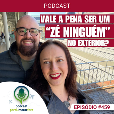 Vale a pena ser um "Zé Ninguém" no exterior? - Episódio - 459
