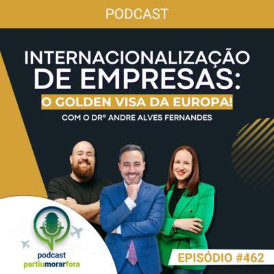 Internacionalização de empresas: o Golden Visa da Europa - Episódio - 462