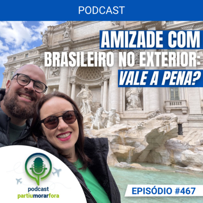 Vale a pena ser amigo de brasileiro no exterior? - Episódio - 467