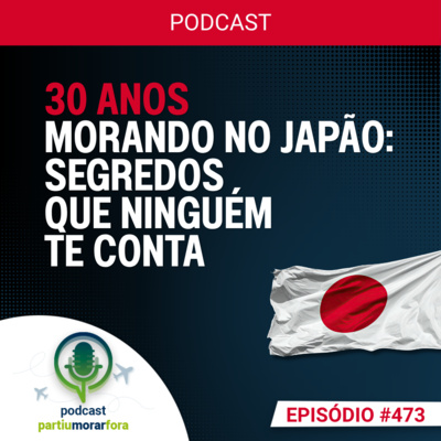 30 anos morando no Japão: segredos que ninguém te conta - Episódio - 473