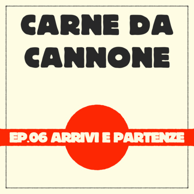 CARNE DA CANNONE EP. 06 - Arrivi e Partenze