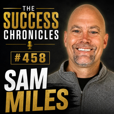 The Success Chronicles #458- Sam Miles