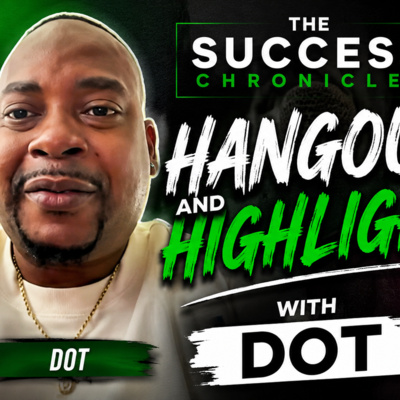 The Success Chronicles Hangout and Highlight with Dot
