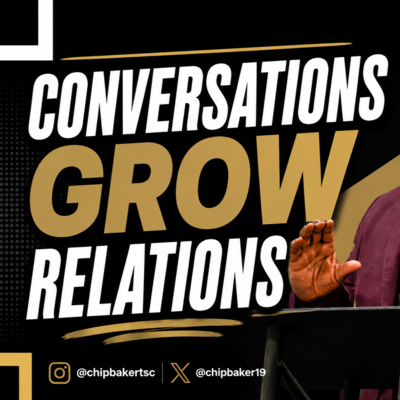 Chip Baker- Conversations Grow Relations