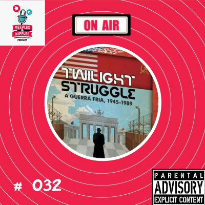 Meeples & Nipples Podcast # 032 - Twilight Struggle