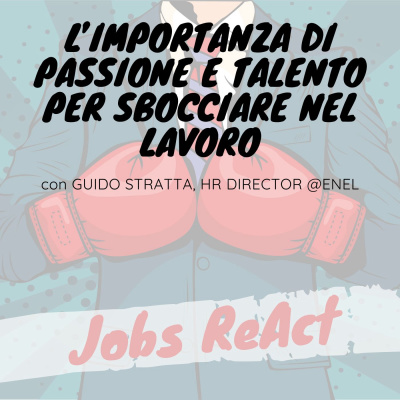 JR 36 | L’importanza di passione e talento per sbocciare nel lavoro - con Guido Stratta