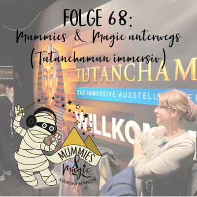 68 - Tutanchamun immersiv (Mummies & Magic unterwegs | Video)