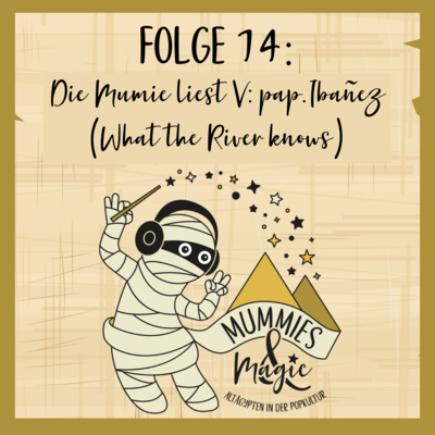 74 - Die Mumie liest V: pap.Ibañez (What the River knows)