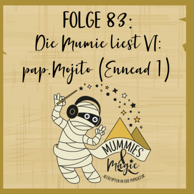 83 - Die Mumie liest VI: pap.Mojito (Ennead 1)
