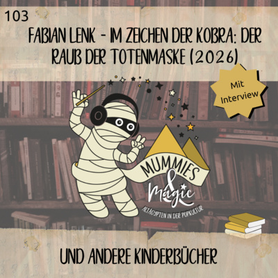 103 - Im Zeichen der Kobra: Der Raub der Totenmaske von Fabian Lenk (2026) und andere Kinderbücher