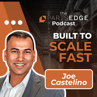  Fixing the Foundation for Parts Success with Joe Castelino’s Multi-Store Strategies