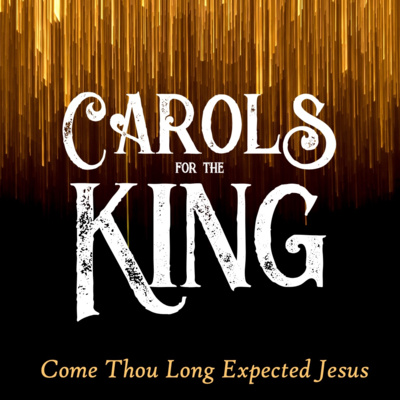 Carols for the King | Come Thou Long Expected Jesus