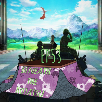 Gate: Thus the JSDF Fought There! | Beneath the Kotatsu EP53