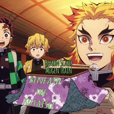 Demon Slayer: Mugen Train | Beneath the Kotatsu Extra