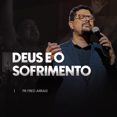#241 - Deus e o sofrimento - Pr. Fred Arrais
