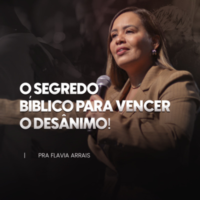 #244 - O segredo bíblico para vencer o desânimo - Pra. Flavia Arrais