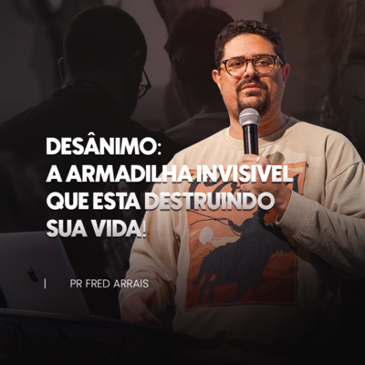 #245 - Desânimo: A armadilha invisível que está destruindo sua vida - Pastor Fred Arrais