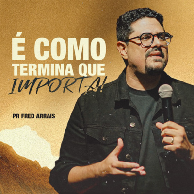 #253 - É como termina que importa! - Pr. Fred Arrais