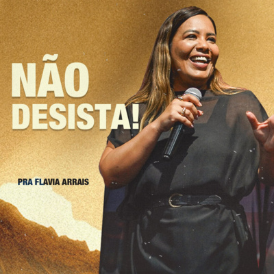 #255 - Não desista! - Pra. Flavia Arrais