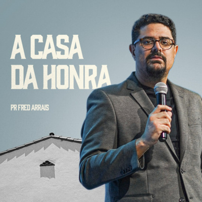 #258 - A casa da honra - Pr. Fred Arrais
