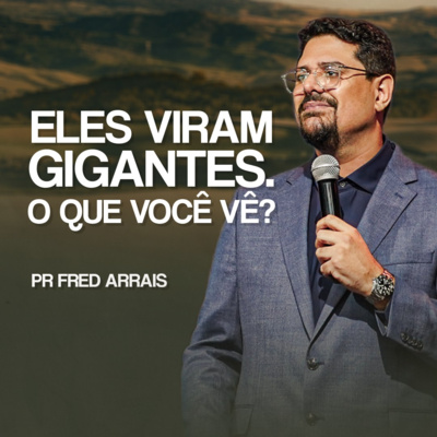 #260 - Eles viram gigantes. O que você vê? - Pr. Fred Arrais
