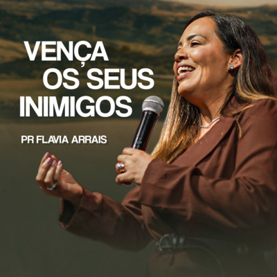 #261 - Vença os seus inimigos - Pra. Flavia Arrais