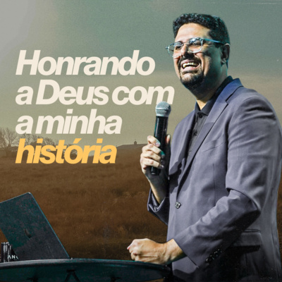 #266 - Honrando a Deus com a minha história - Pr. Fred Arrais