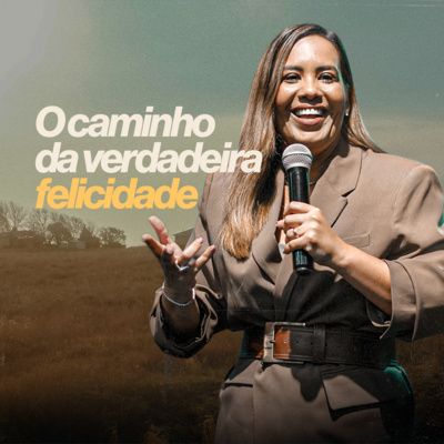 #267 - O caminho da verdadeira felicidade - Pra. Flavia Arrais