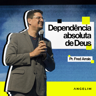 #269 - Dependência absoluta de Deus - Fred Arrais