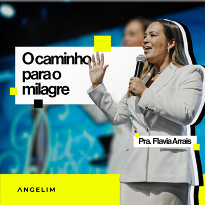 #270 - O caminho para o milagre - Pra. Flavia Arrais