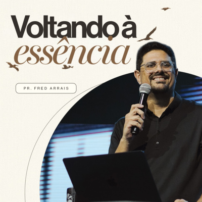 #273 - Voltando à essência - Pr. Fred Arrais